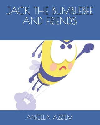Jack the Bumblebee and Friends by Azziem, Angela