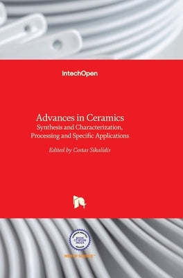 Advances in Ceramics: Synthesis and Characterization, Processing and Specific Applications by Sikalidis, Costas