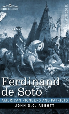 Ferdinand de Soto: The Discoverer of the Mississippi by Abbott, John S. C.