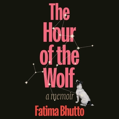 The Hour of the Wolf: A Memoir by Bhutto, Fatima