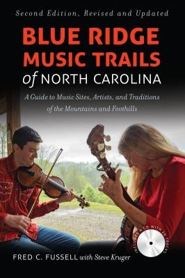 Blue Ridge Music Trails of North Carolina: A Guide to Music Sites, Artists, and Traditions of the Mountains and Foothills by Fussell, Fred C.