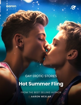 Hot Summer Fling: Gay Erotic Stories by Wexlar, Aaron