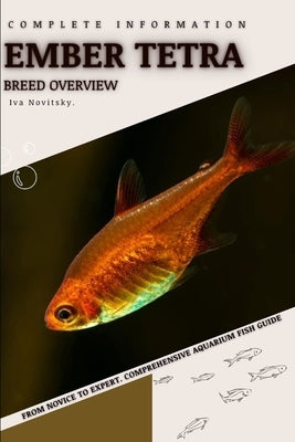 Ember Tetra: From Novice to Expert. Comprehensive Aquarium Fish Guide by Novitsky, Iva