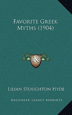 Favorite Greek Myths (1904) by Hyde, Lilian Stoughton