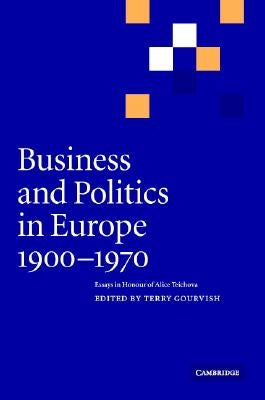 Business and Politics in Europe, 1900-1970 by Gourvish, Terry