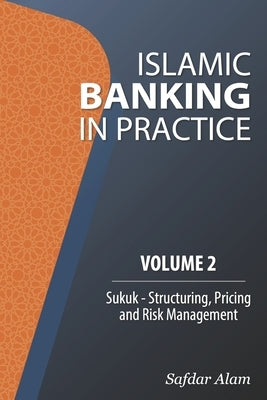 Islamic Banking in Practice, Volume 2: Sukuk by Alam, Safdar