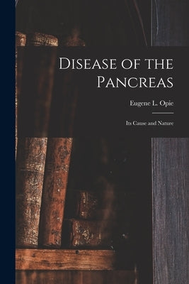 Disease of the Pancreas: Its Cause and Nature by Opie, Eugene L. (Eugene Lindsay) 187