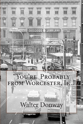 "Your Probably from Worcester, If..." by Donway, Walter