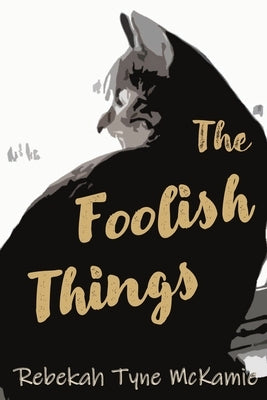 The Foolish Things by McKamie, Rebekah Tyne