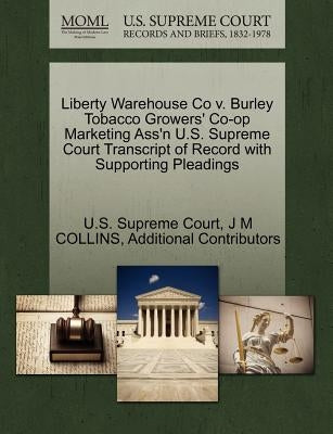 Liberty Warehouse Co v. Burley Tobacco Growers' Co-op Marketing Ass'n U.S. Supreme Court Transcript of Record with Supporting Pleadings by U S Supreme Court