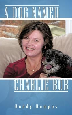A Dog Named Charlie Bob by Bumpus, Buddy