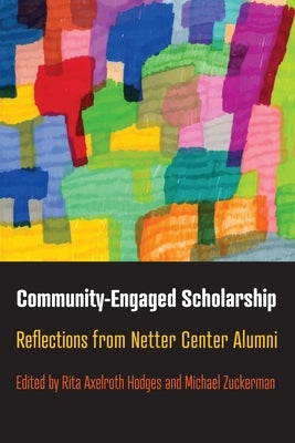 Community-Engaged Scholarship: Reflections from Netter Center Alumni by Hodges, Rita Axelroth