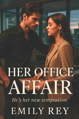 Her Office Affair: An MFM Age-Gap Office Romance (Book 1) by Rey, Emily