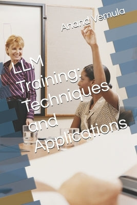 LLM Training: Techniques and Applications by Vemula, Anand