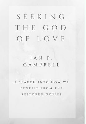 Seeking the God of Love by Campbell, Ian P.