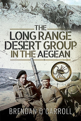 The Long Range Desert Group in the Aegean by O'Carroll, Brendan