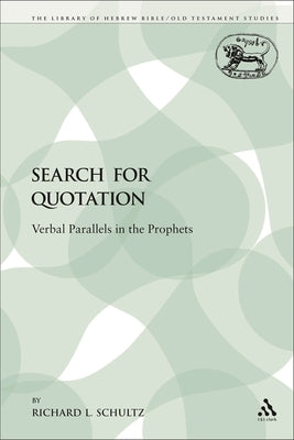 The Search for Quotation: Verbal Parallels in the Prophets by Schultz, Richard L.