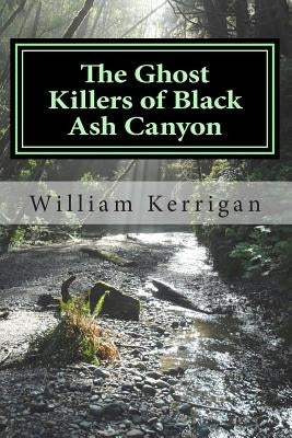 The Ghost Killers of Black Ash Canyon by Kerrigan, William
