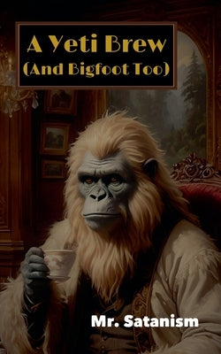 A Yeti Brew (And Bigfoot Too) by Mr Satanism