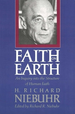 Faith on Earth: An Inquiry Into the Structure of Human Faith by Niebuhr, Richard R.