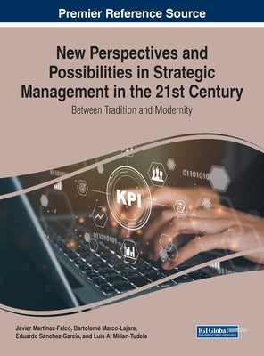 New Perspectives and Possibilities in Strategic Management in the 21st Century: Between Tradition and Modernity by Martínez-Falcó, Javier