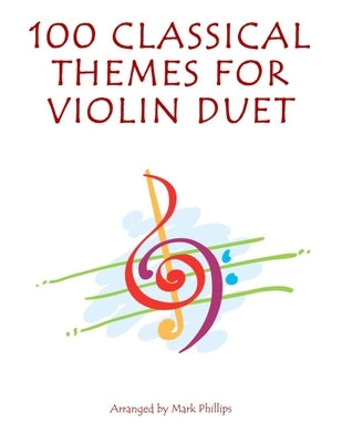 100 Classical Themes for Violin Duet by Phillips, Mark
