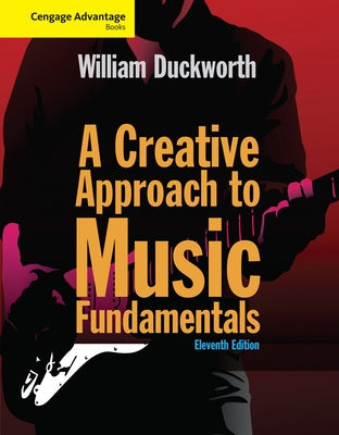 Cengage Advantage: A Creative Approach to Music Fundamentals by Duckworth, William