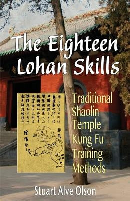 The Eighteen Lohan Skills: Traditional Shaolin Temple Kung Fu Training Methods by Gross, Patrick D.