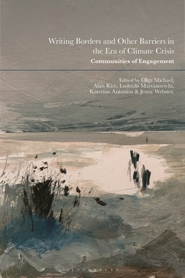 Writing Borders and Other Barriers in the Era of Climate Crisis: Communities of Engagement by Michael, Olga