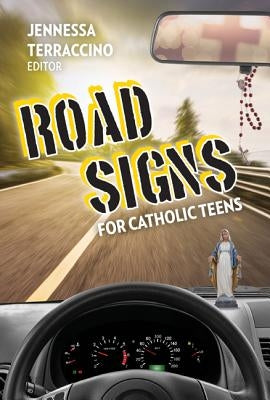 Road Signs for Catholic Teens by Terraccino, Jannessa