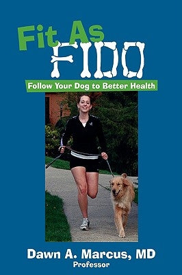 Fit As Fido: Follow Your Dog to Better Health by Marcus, Dawn a.