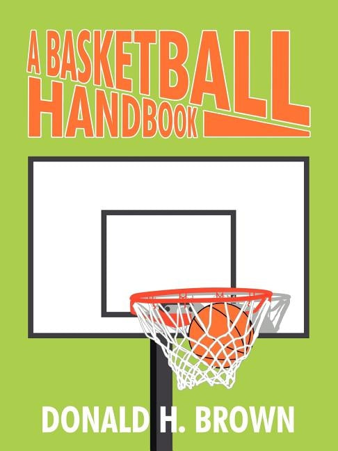 A Basketball Handbook by Brown, Donald H.