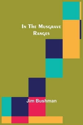 In the Musgrave Ranges by Bushman, Jim