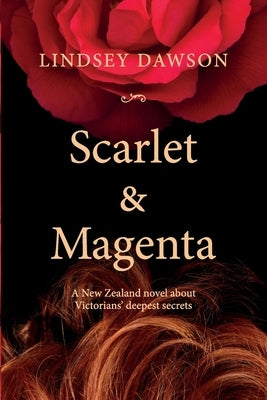 Scarlet & Magenta: A New Zealand novel about Victorians' deepest secrets by Dawson, Lindsey