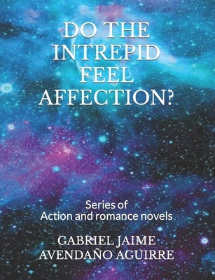 Do the Intrepid Feel Affection?: Action and romance novels. by Avendaño Aguirre, Gabriel Jaime