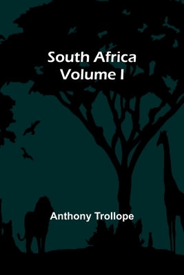 South Africa; Volume I by Trollope, Anthony