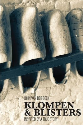 Klompen and Blisters: Inspired by a true story by Van Der Beek, John
