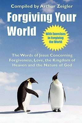 Forgiving Your World by Zeigler, Arthur