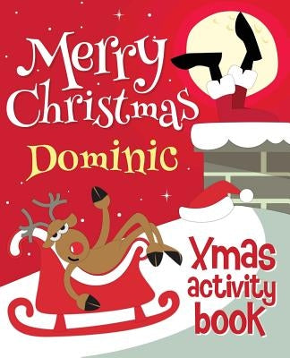 Merry Christmas Dominic - Xmas Activity Book: (Personalized Children's Activity Book) by Xmasst