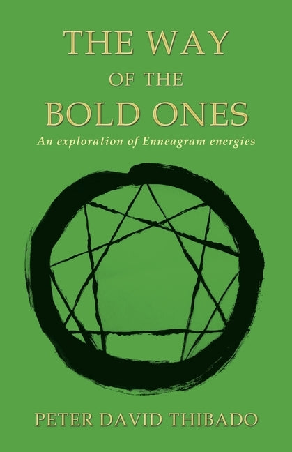 The Way of the Bold Ones: An Exploration of Enneagram Energies by Thibado, Peter David