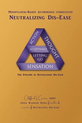 Neutralizing Dis-Ease: Mindfulness Meditation Program Authorized Curriculum by Carter, Clifford L.
