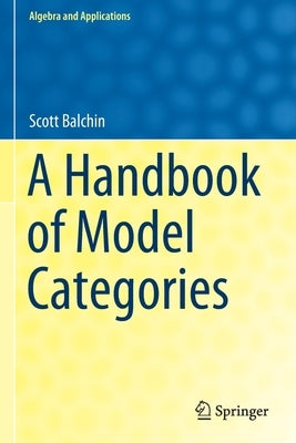 A Handbook of Model Categories by Balchin, Scott