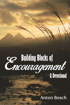 Building Blocks of Encouragement: A Devotional by Bosch, Anton