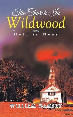 The Church In Wildwood: Hell is Near by Gamsby, William