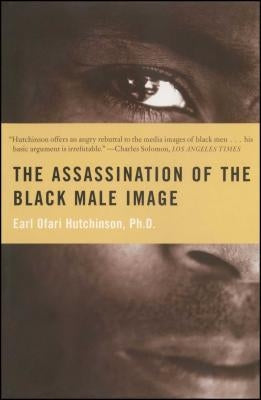 The Assassination of the Black Male Image by Hutchinson, Earl Ofari