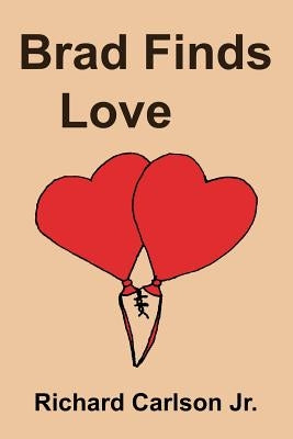 Brad Finds Love: A Young Love Story (Young Adult Romance) by Carlson Jr, Richard