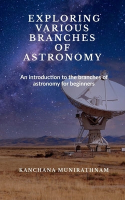 Exploring Various Branches of Astronomy by Munirathnam, Kanchana