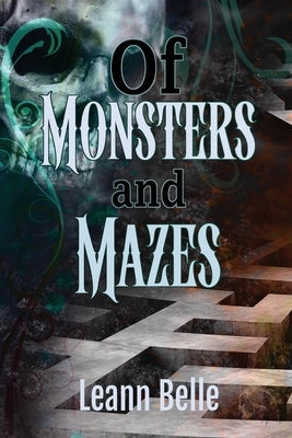 Of Monsters and Mazes: (A Dark Romance Labyrinth Retelling) by Belle, Leann