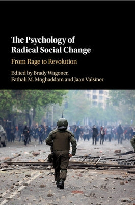 The Psychology of Radical Social Change: From Rage to Revolution by Wagoner, Brady