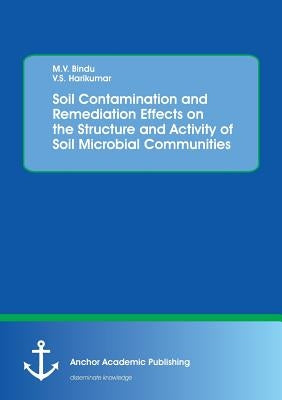 Soil Contamination and Remediation Effects on the Structure and Activity of Soil Microbial Communities by Bindu, M. V.
